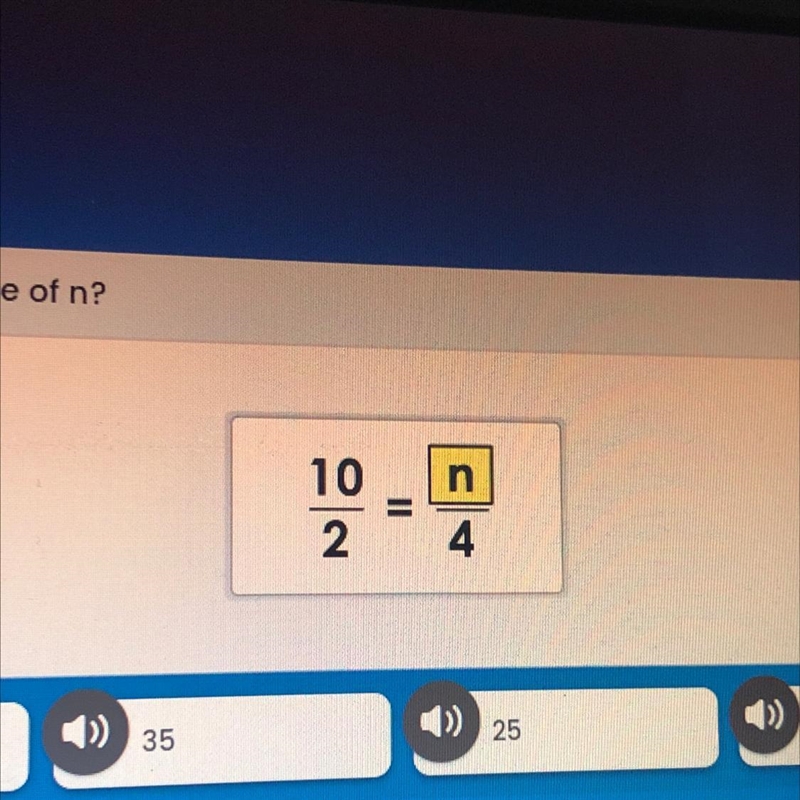 What is the value of n 10/2 = 4/n 1. 20 2. 35 3. 25 4. 30-example-1