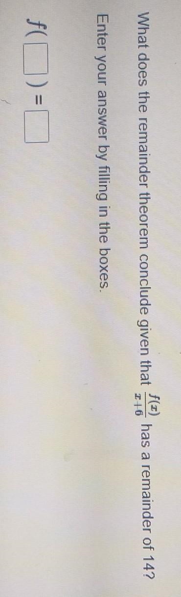 What does the remainder theorem conclude given that f(x)/x+6 has a remainder of 14? Enter-example-1