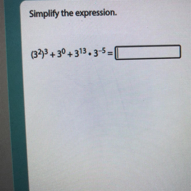 (3^2) + 3^0 + 3^13 • 3^5 Please help me with this, look at the photo because I’ve-example-1