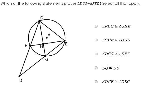 URGENT HELP PLEASE: Which of the following statements proves ∆DCG~∆FED? Select all-example-1