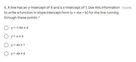 A line has an y-intercept of 4 and a x-intercept of 1. Use this information to write-example-1