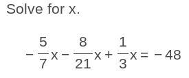 Plz help with this -5/7x - 8/21x + 1/3x-example-1