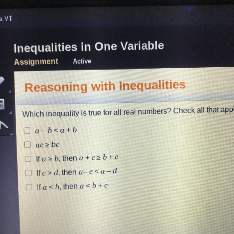 Which inequality is true for all real numbers? Check all that apply. 1. a-b < a-example-1