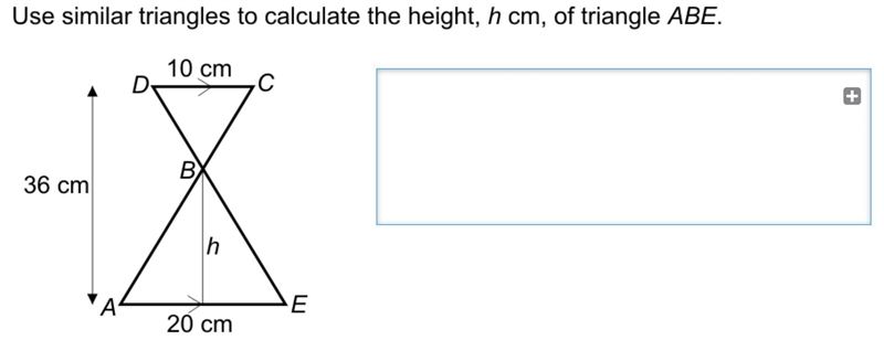 Use Similar triangles to calculate the height, h cm, of traingle ABE-example-1