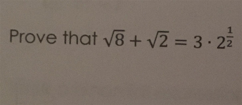 Prove that the square root of 8+ the Square root of 2 = 3 • 2 1/2-example-1