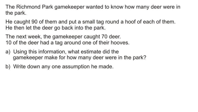 the richmond park gamekeeper wanted to know how many deer were in the park . he caught-example-1