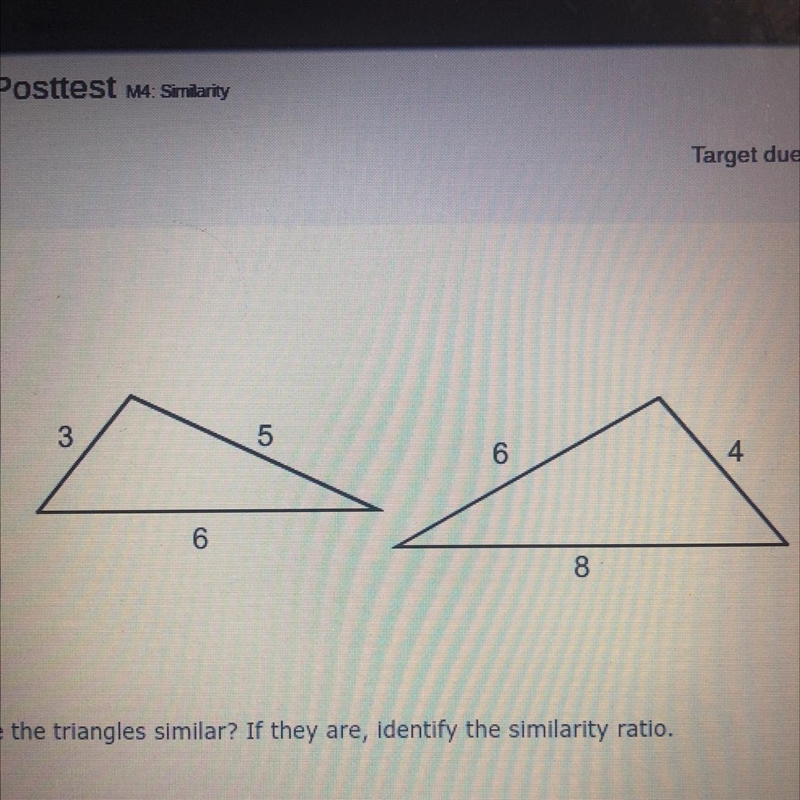 PLS HELPPP Are the triangles similar? If they are, identify the similarity ratio.-example-1