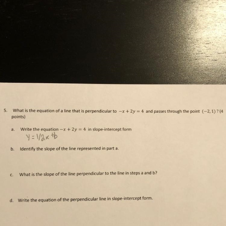 5. What is the equation of a line that is perpendicular to -x + 2y = 4 and passes-example-1