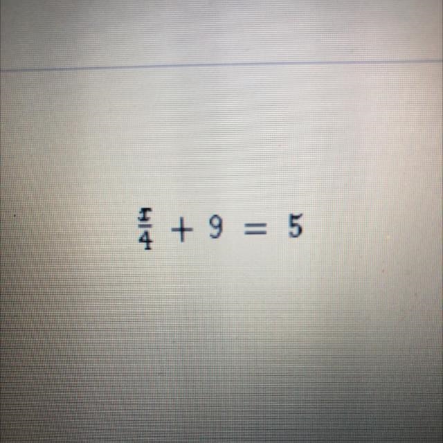 X/4 + 9 = 5 Solve for x-example-1