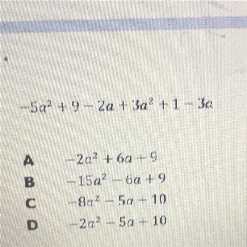 -5a2 +9 – 2a + 3a+1 – 3a А B - -2a2 + 6a – 9 -15a2 6a +9 -8a² 5a - 10 -2a2 - 5a - 10 с-example-1