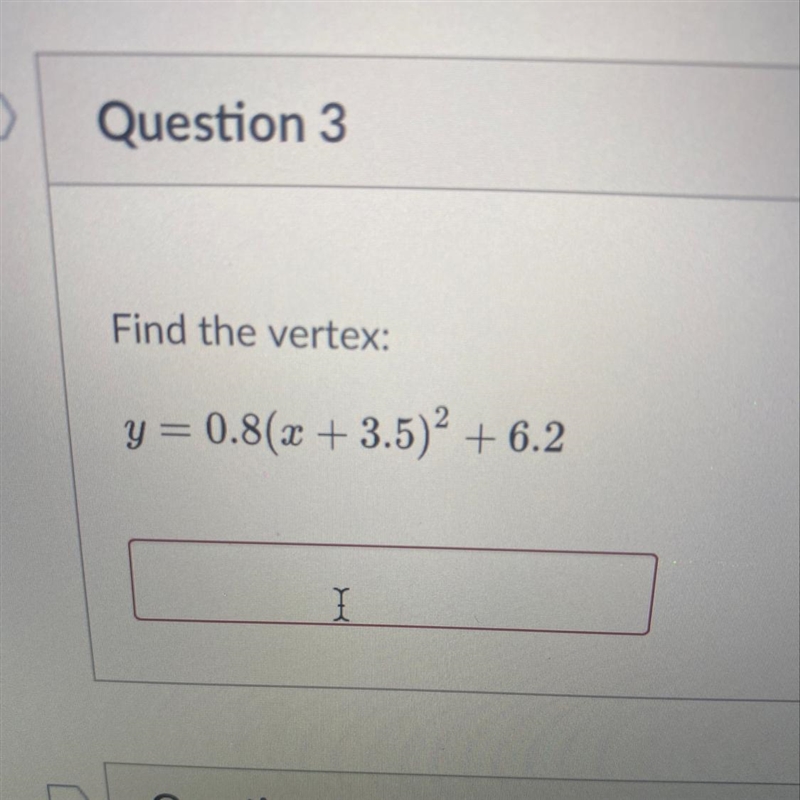 What’s the vertex of y=0.8(x+3.5)^2+6.2 Please help-example-1