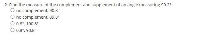 Find the measure of the complement and supplement of an angle measuring 90.2°. -no-example-1