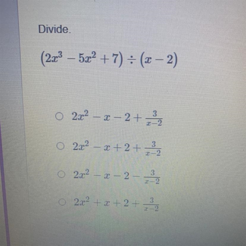 PLEASE HELP ME ASAP! Divide. (2x^3 - 5x^2 + 7) divided by (x - 2)-example-1