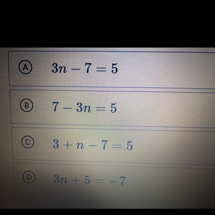 When 7 is subtracted from 3 times a number n, the result equals 5. Which of the following-example-1