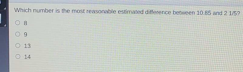 Which number is the most reasonable estimated difference between 10.85 and 2 1/5? 08 O-example-1