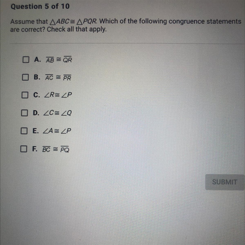 HELP ME PLEASE ASAP?!?!Assume that ABC= PQR. Which of the following congruence statements-example-1