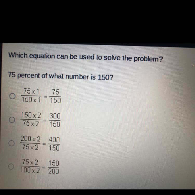 Which equation can be used to solve the problem? 75 percent of what number is 150? O-example-1