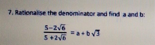 Rationalise the denominator and find a, b​-example-1