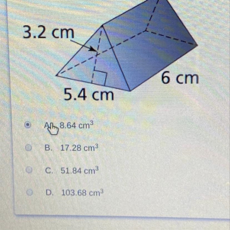 What is the volume of the triangular prism? 3.2 cm 6 cm 5.4 cm A. 8.64 cm B. 17.28 cm-example-1