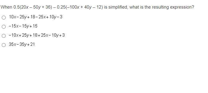 PLEASE HELP IM BEING TIMED When 0.5(20x – 50y + 36) – 0.25(–100x + 40y – 12) is simplified-example-1