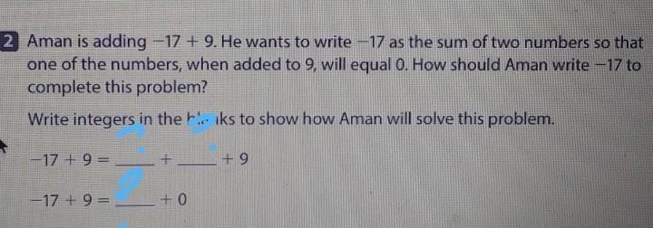 HELP PLEASEE 2 Aman is adding -17 + 9. He wants to write -17 as the sum of two numbers-example-1