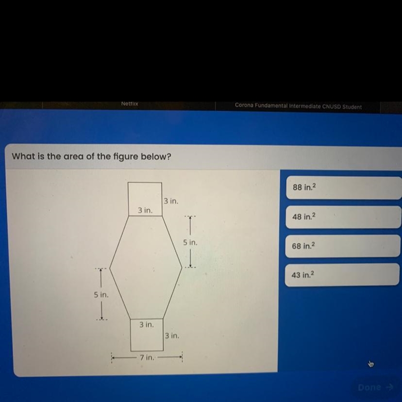 What is the area of the figure below A: 88in2 B: 48 in2 C: 68 in2 B:43in2-example-1