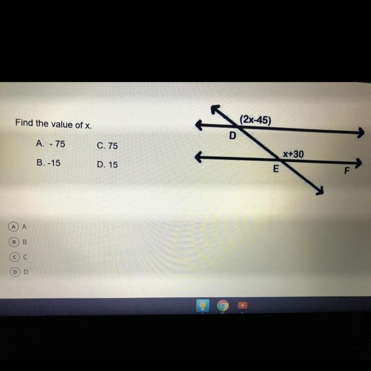 Find the value of x A - 75 C. 75 B-15 D. 15-example-1