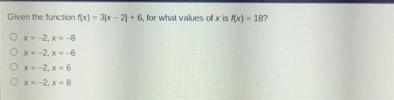 Given the function f(x) = 3|x - 2| + 6, for waht values of x is f(x) = 18?​-example-1