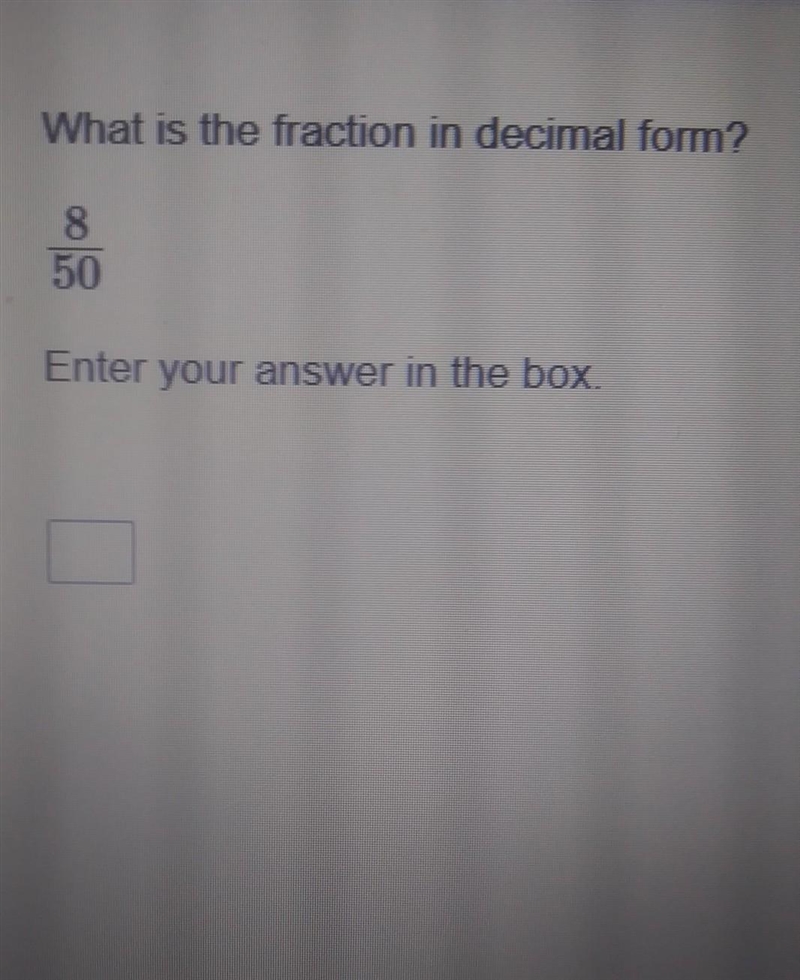 What is the fraction in decimal form? 8/50 Enter your answer in the box. Please help-example-1