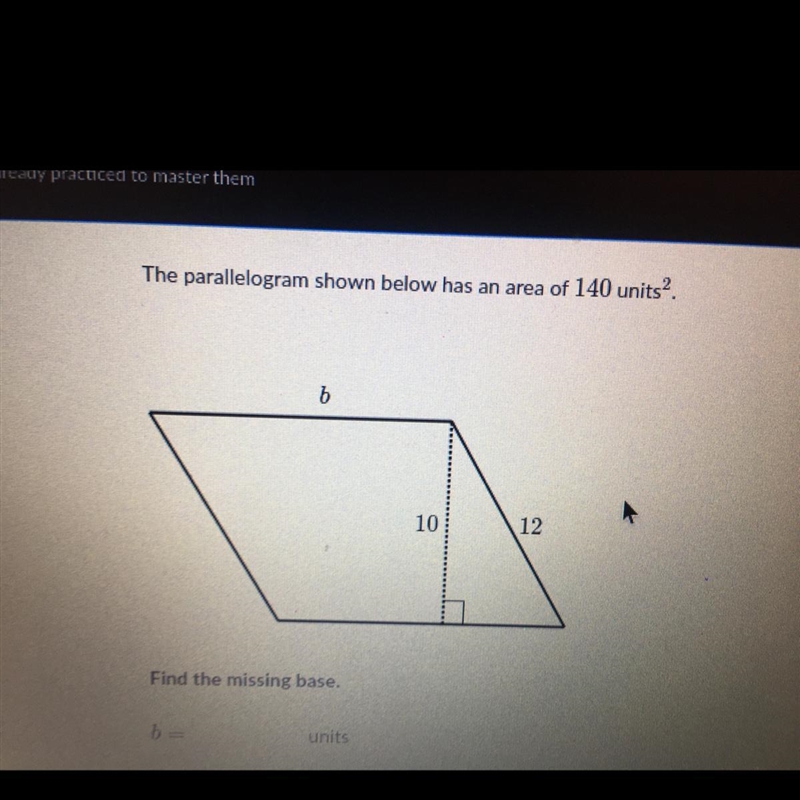 The parallelogram shown below has a area of 140 units squared. Find the missing base-example-1