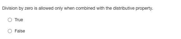 Division by zero is allowed only when combined with the distributive property. True-example-1