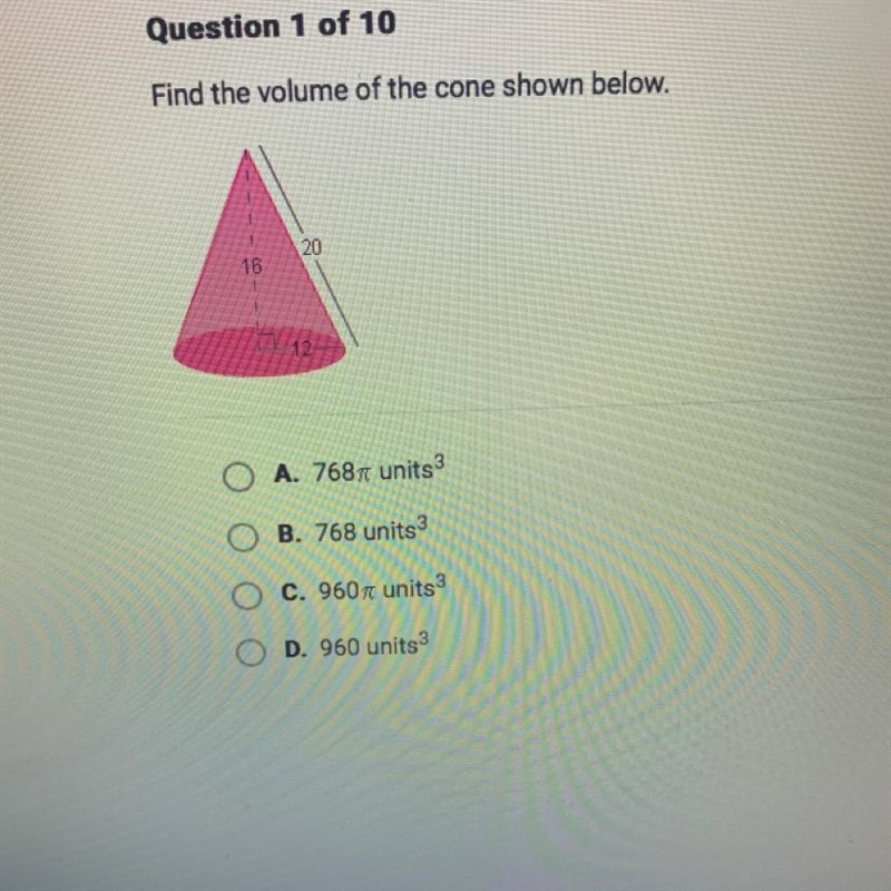 Find the volume of the cone shown below. A. 768pie units 3 B. 768 units 3 C. 960pie-example-1