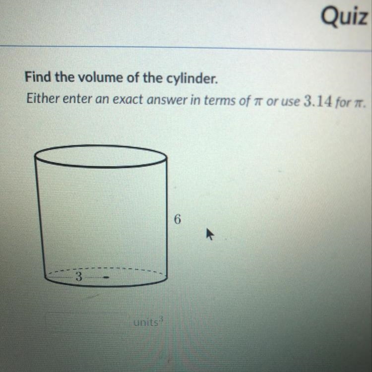 Find the volume of the cylinder Either enter an exact answer in terms of Pi or use-example-1