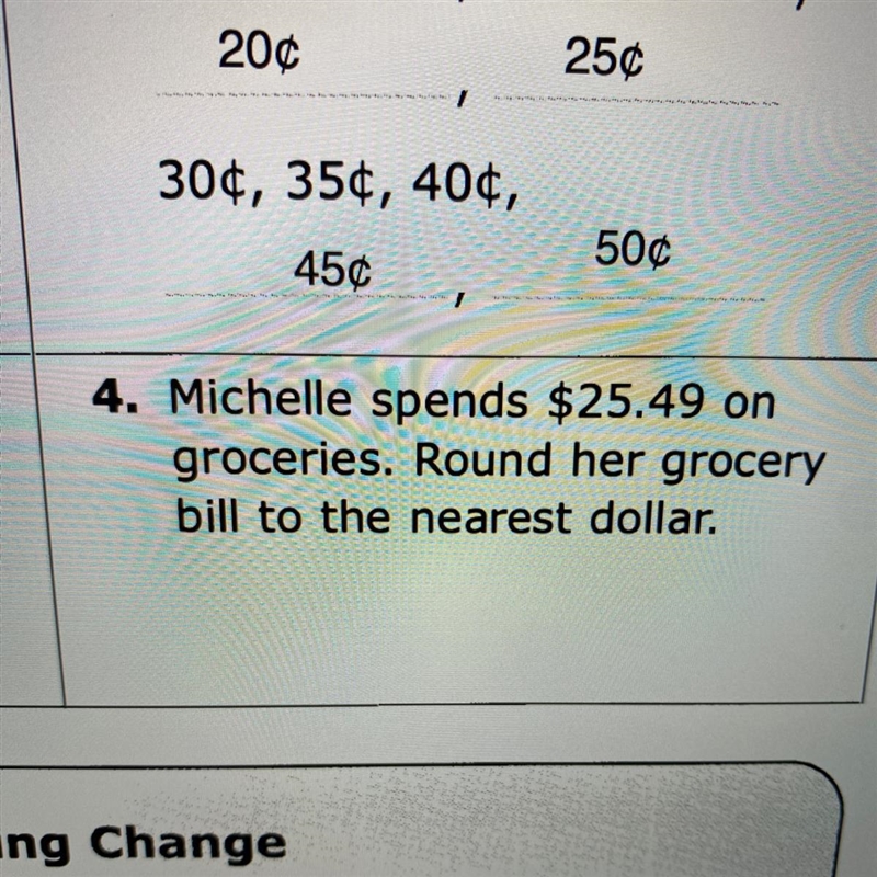 4. Michelle spends $25.49 on groceries. Round her grocery bill to the nearest dollar-example-1