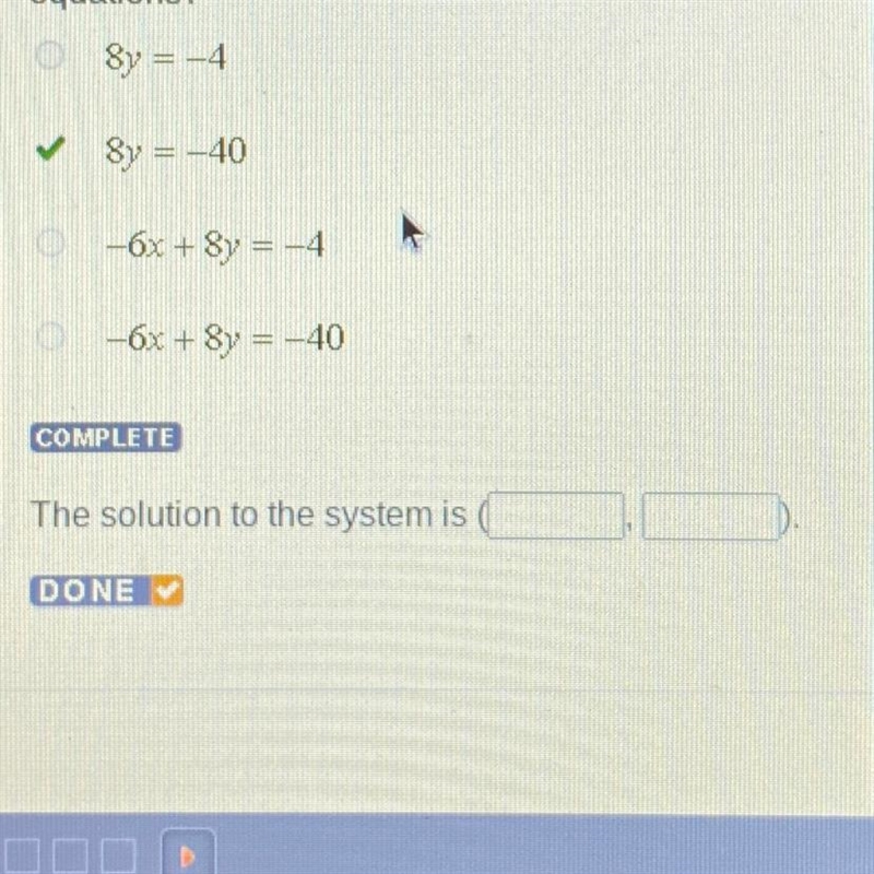 Which equation below so that the 8y = -40 y=22 -6x + 8y = -4 -6x + 8y = -40 COMPLETE-example-1