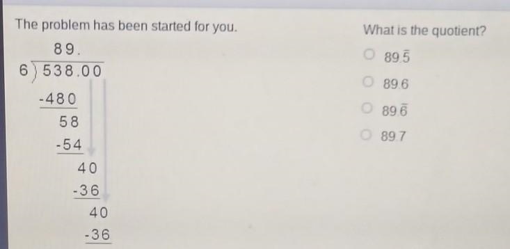 What is the quotient? The problem has been started for you. 89.5 but theres a line-example-1