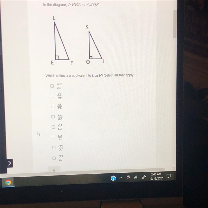 In the diagram FEL ~ JOS Which ratios are equivalent to tan F? Select all that apply-example-1