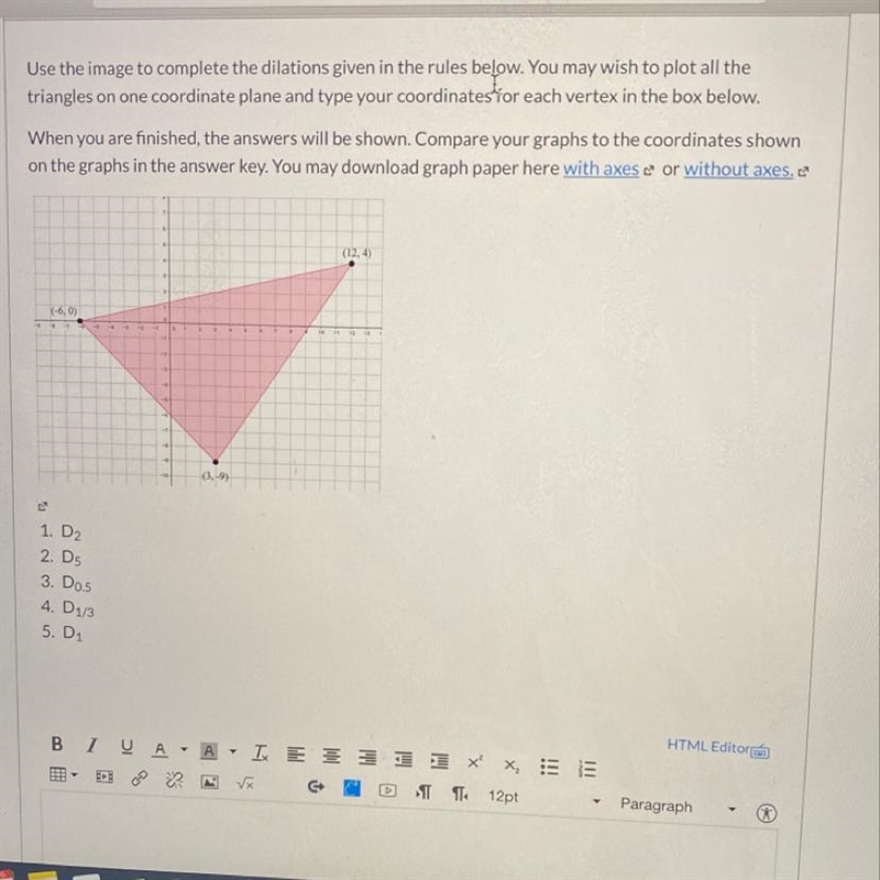 GEOMETRY!! SOMEBODY PLEASE HELP ME ON THIS ITS URGENT! I NEED TO COMPLETE THE DILATIONS-example-1