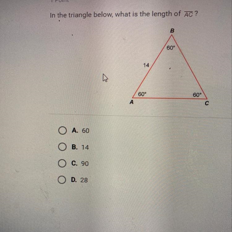 In the triangle below what is the length of AC? A. 60 B. 14 C.90 D.28-example-1