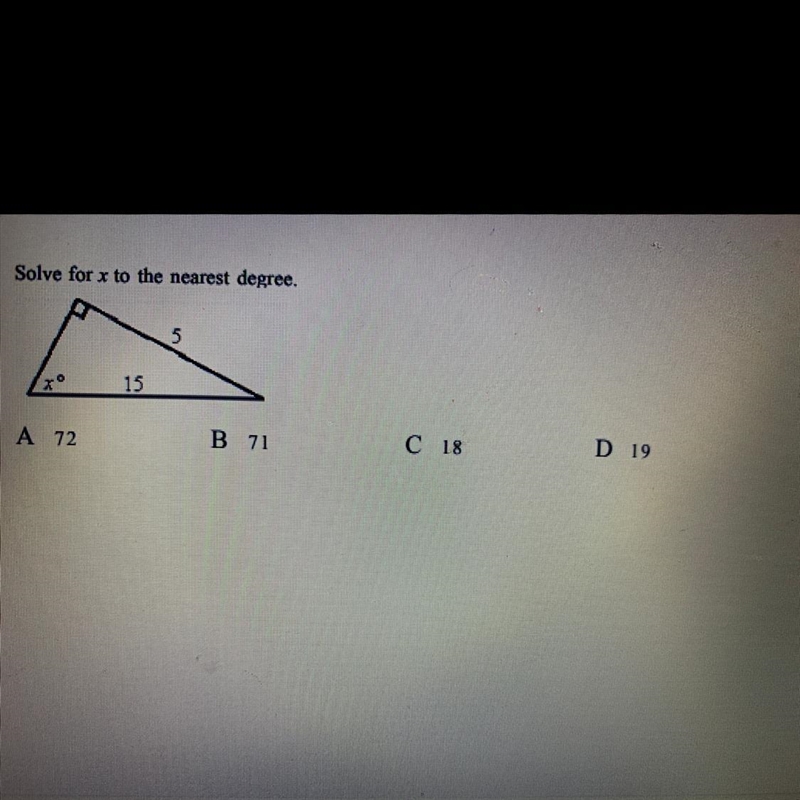 Solve for x to the nearest degree. A 72 B 71 C 18 D 19-example-1