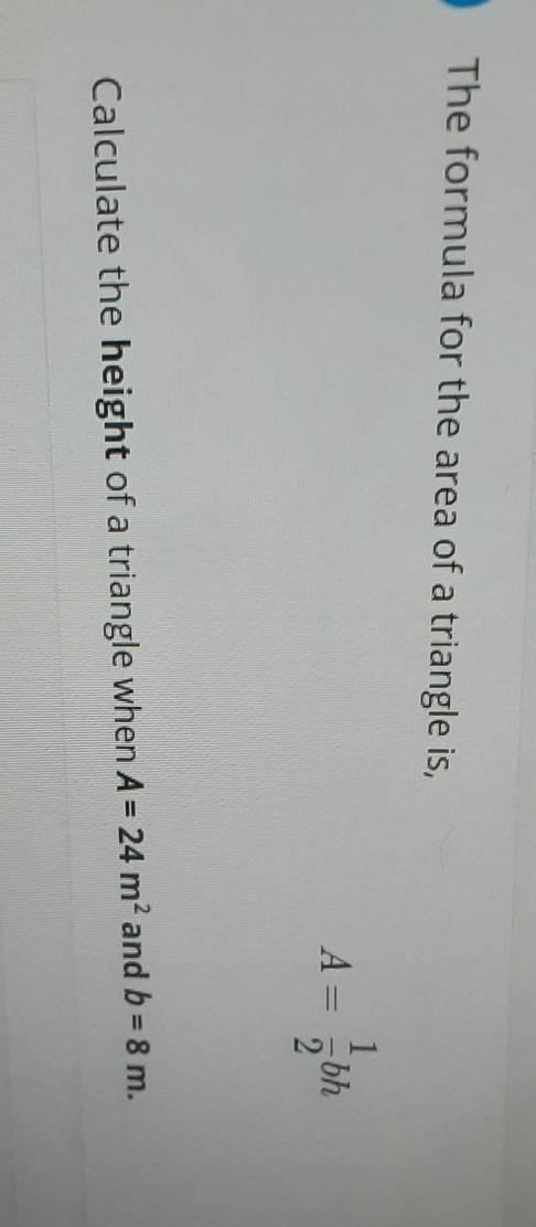 The formula for the area of a triangle is, 1 А A= bh Calculate the height of a triangle-example-1