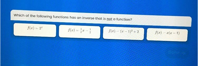 Which of the following function has an inverse that is not a function￼?-example-1