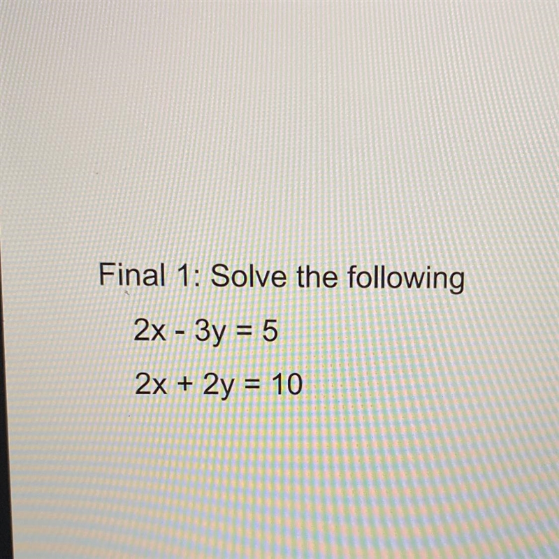 System of equations by elimination 2x - 3y = 5 2x + 2y = 10-example-1