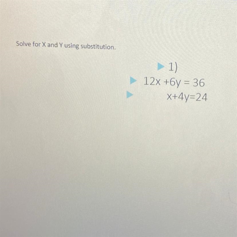 Solve for X and Y using substitution. 1) 12x +y = 36 x+4y=24-example-1