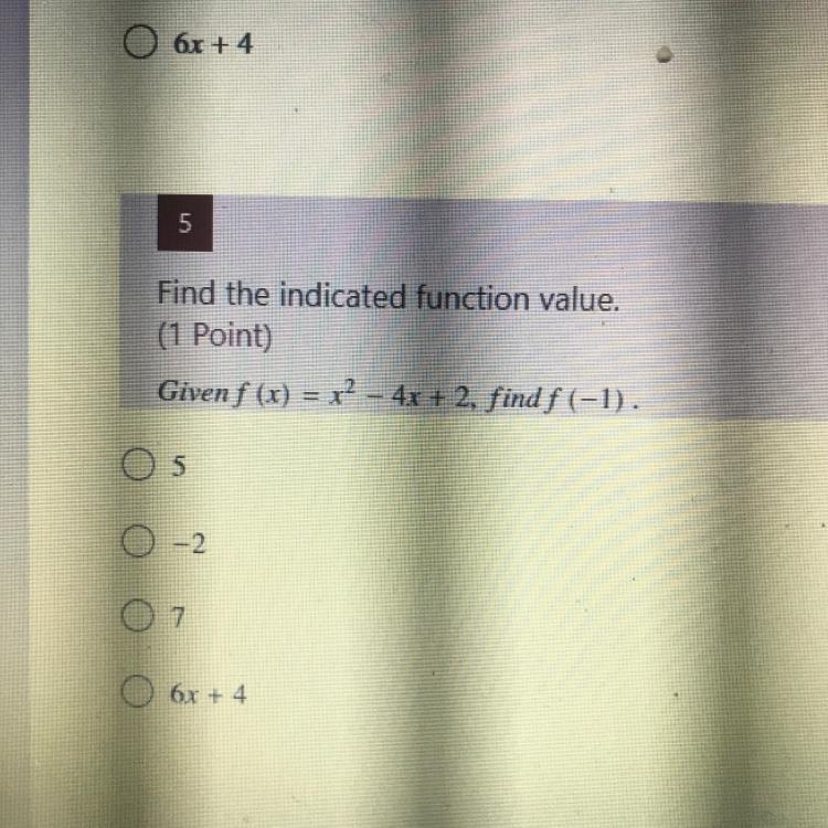 Find the indicated function value. (1 Point) Given f (x) = x2 - 4x + 2, find f(-1). 05 O-example-1