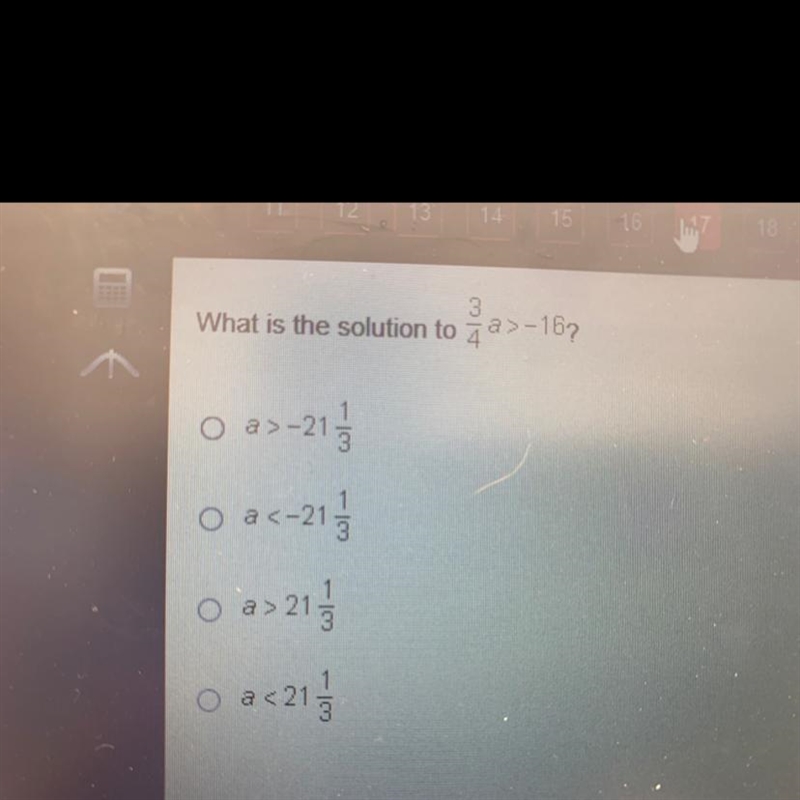 What is the solution to 3/4a >-16?-example-1