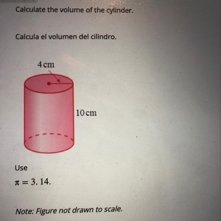 Calculate the volume of the cylinder. 4cm 10 cm Use h = 3. 14.-example-1