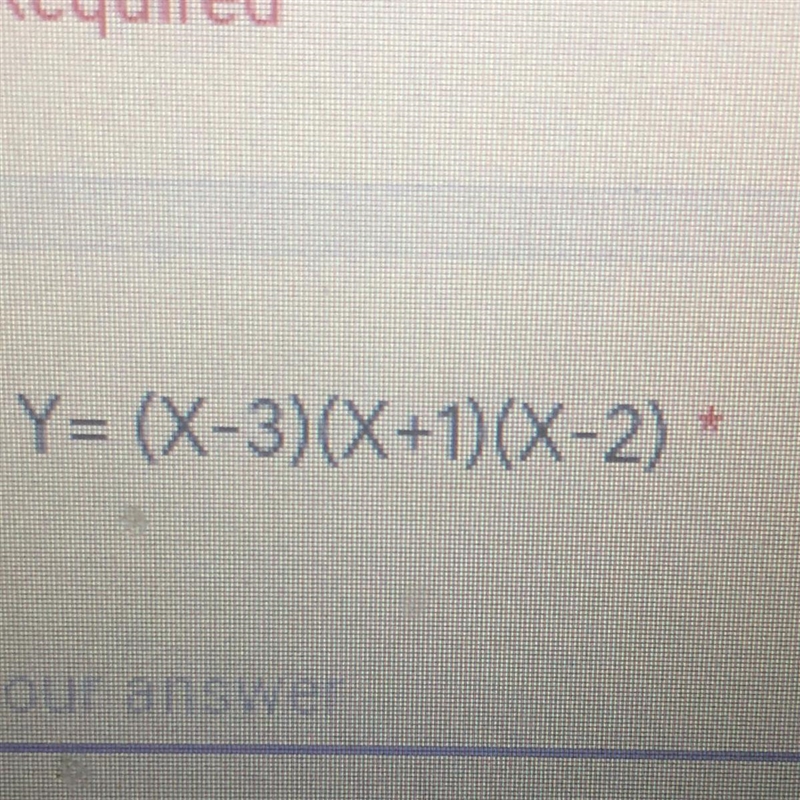 Pls it 100 points Y= (X-3)(X+1)(X-2)-example-1