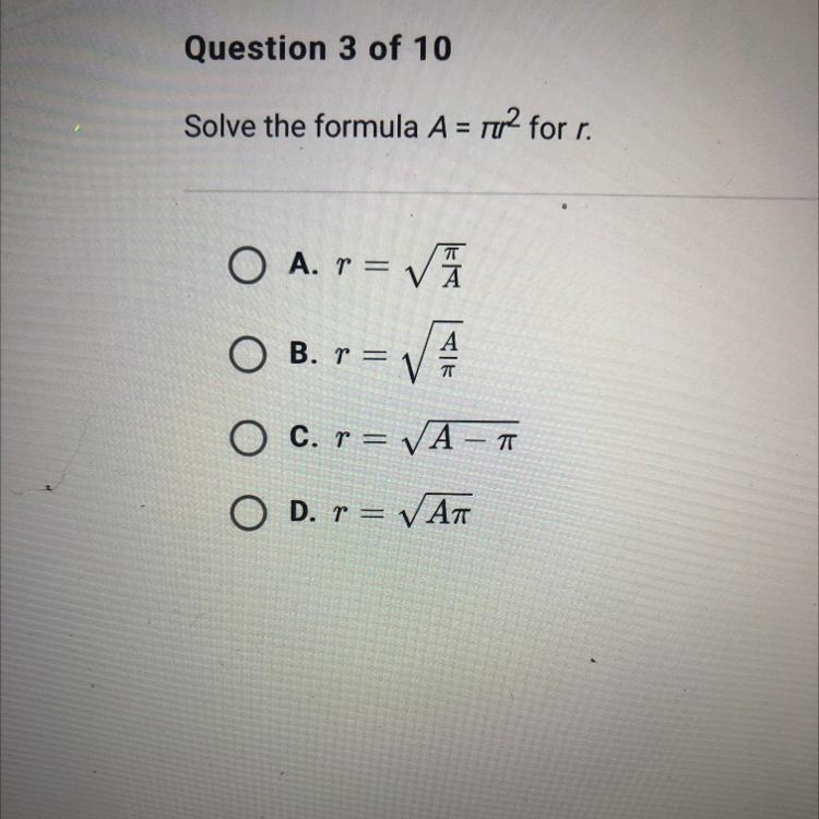 Question 3 of 10 Solve the formula A = r2 for r. O A. T = VA А B. r = 0 C. r = VA-example-1