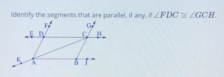 Identify the segments that are parallel, if any, if FDC = GCH A. AC||CD B. AD||CB-example-1